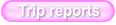 Trip reports